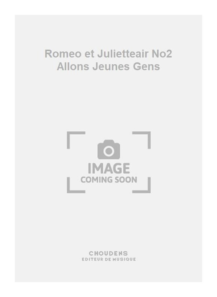 Romeo et Julietteair No2 Allons Jeunes Gens